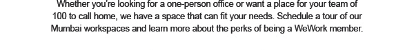 Whether you're looking for a one-person office or want a place for your team of 100 to call home, we have a space that can fit your needs.